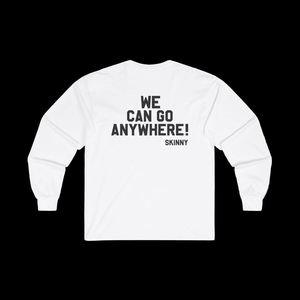 White unisex long-sleeve tee featuring back print "WE CAN GO ANYWHERE!" with Skinny Joey’s Cheesesteaks branding.