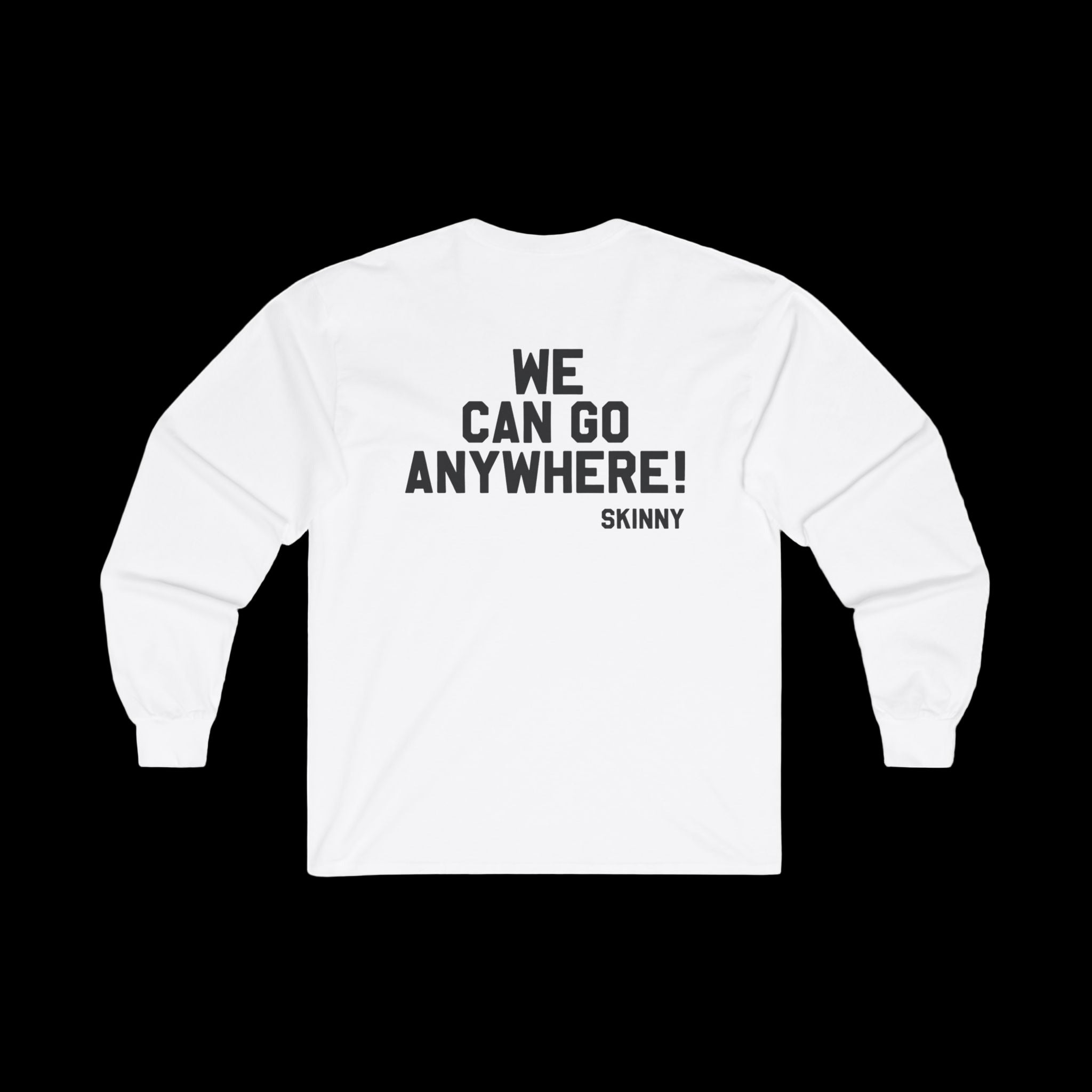 White unisex long-sleeve tee featuring back print "WE CAN GO ANYWHERE!" with Skinny Joey’s Cheesesteaks branding.