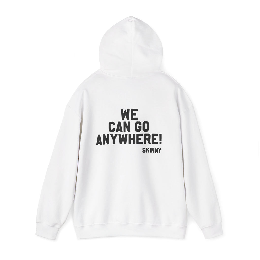 Skinny Hoodie — "We Can Go Anywhere" Hoodie