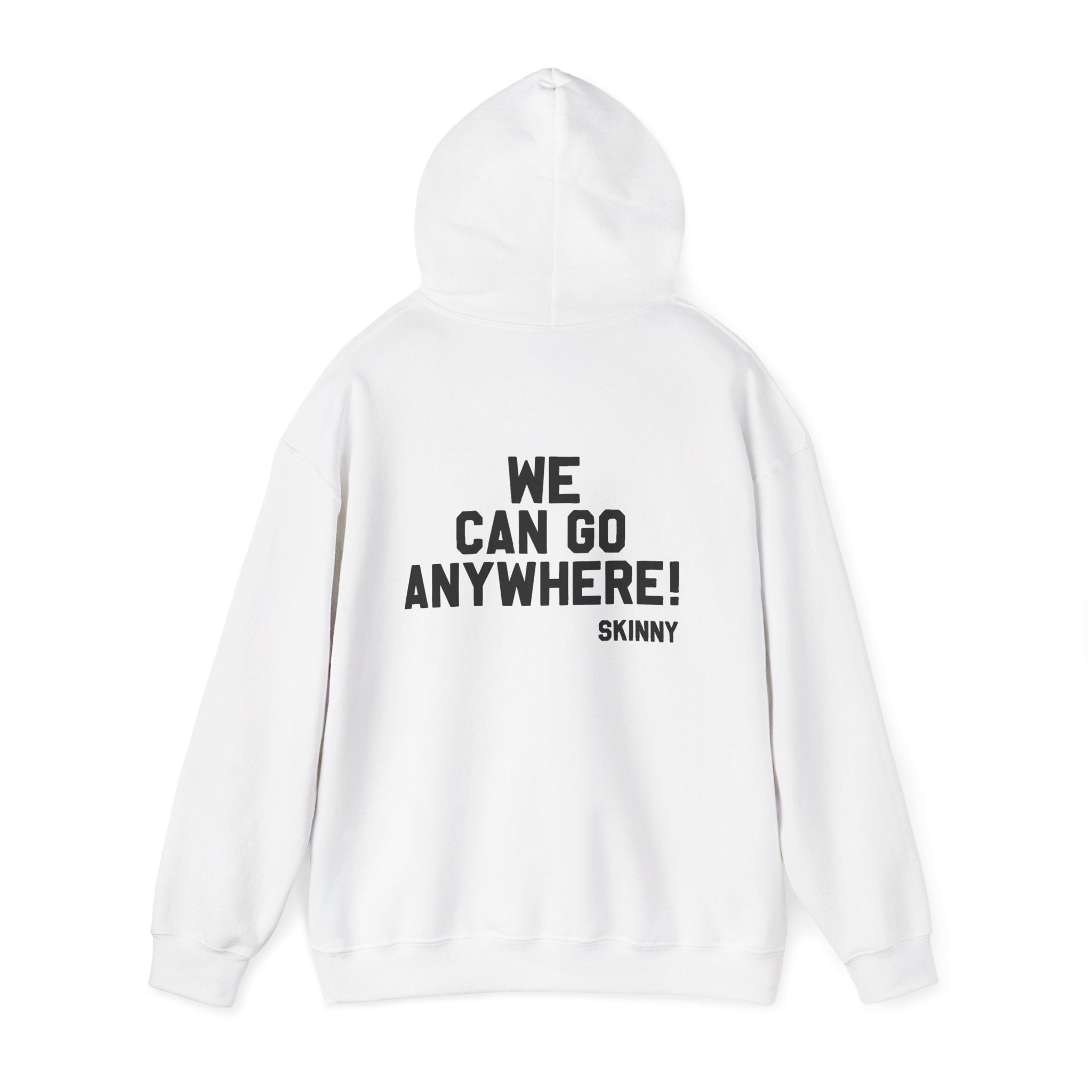 Skinny Hoodie — "We Can Go Anywhere" Hoodie