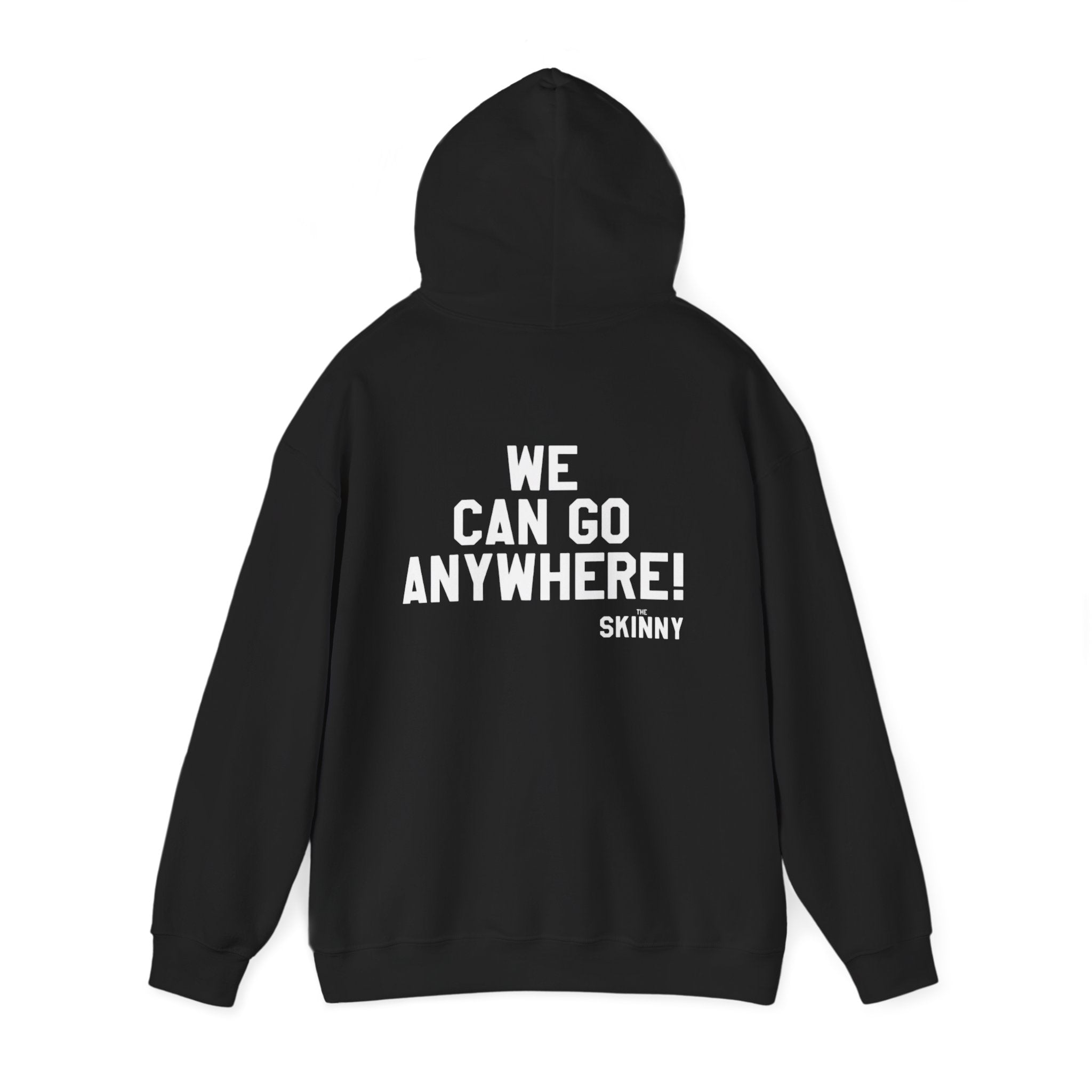 Skinny Hoodie — "We Can Go Anywhere" Hoodie