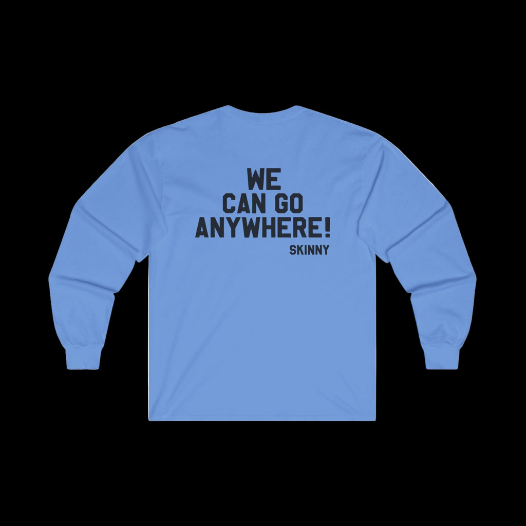 Blue unisex long-sleeve tee featuring back print "WE CAN GO ANYWHERE! SKINNY".
