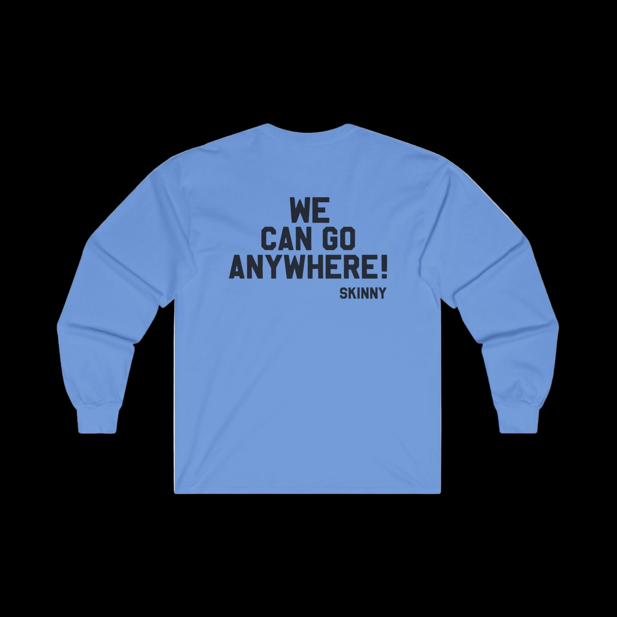 Blue unisex long-sleeve tee featuring back print "WE CAN GO ANYWHERE! SKINNY".