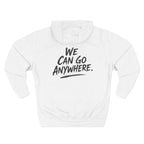 "We Can Go Anywhere Pullover Hoodie