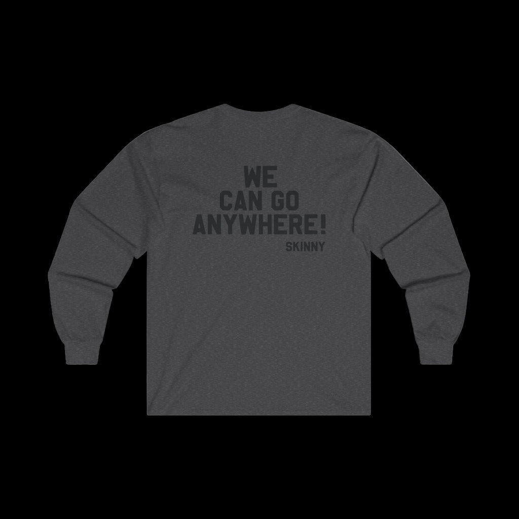 Dark gray unisex long-sleeve tee featuring back print 'WE CAN GO ANYWHERE!' with Skinny branding.