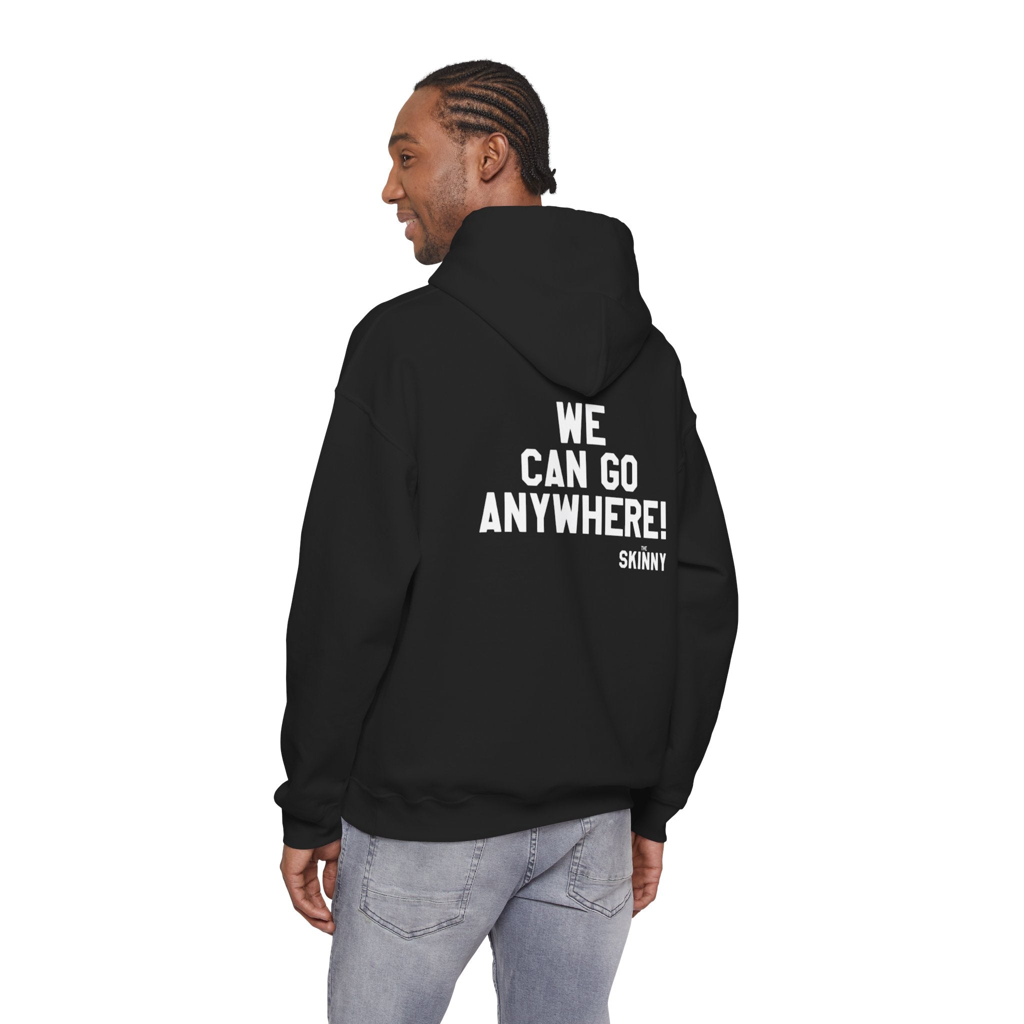 Skinny Hoodie — "We Can Go Anywhere" Hoodie