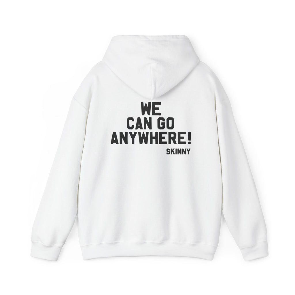 Skinny Hoodie — "We Can Go Anywhere" Hoodie