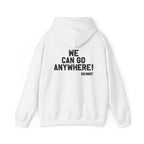 Skinny Hoodie — "We Can Go Anywhere" Hoodie