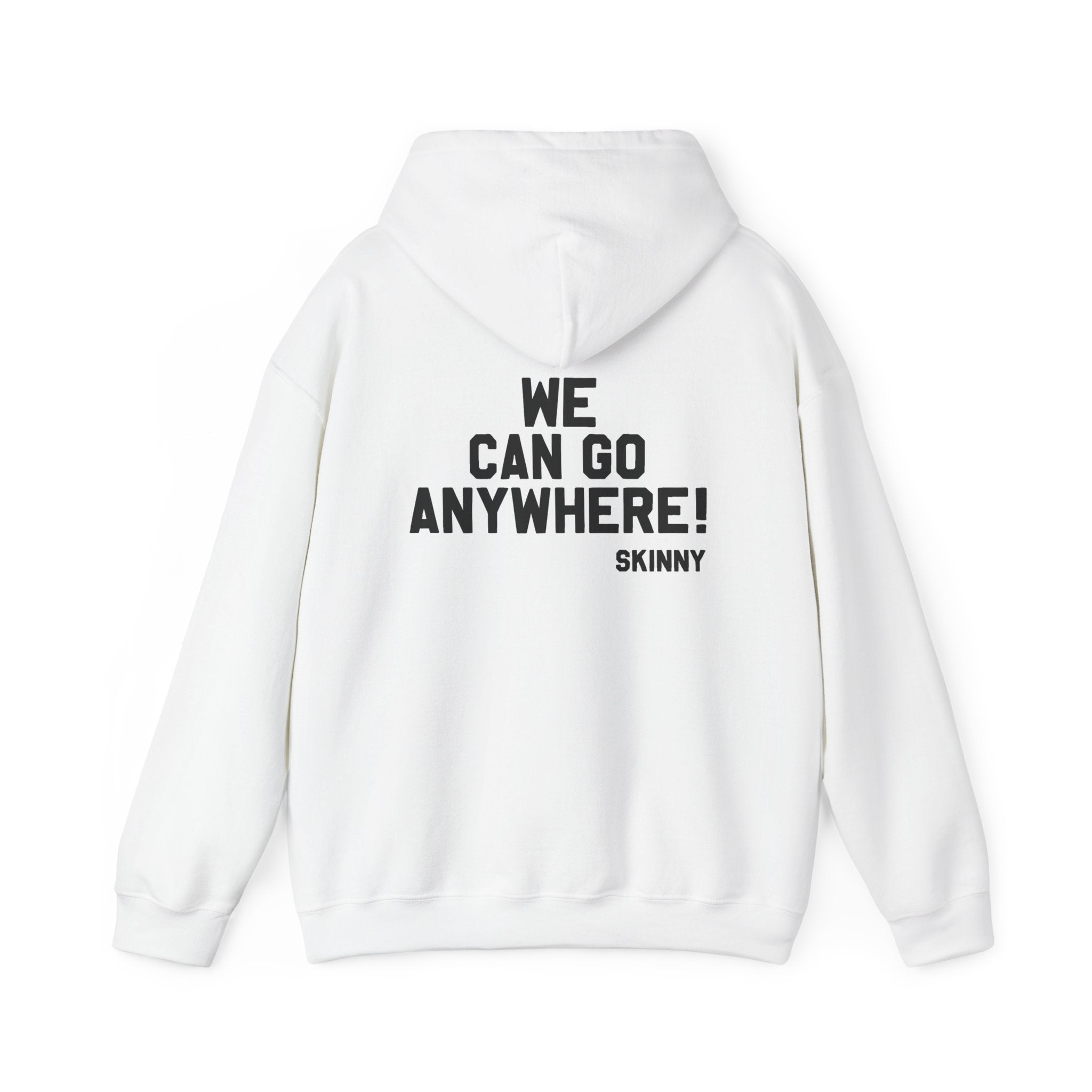 Skinny Hoodie — "We Can Go Anywhere" Hoodie