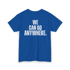 Blue t-shirt with 'WE CAN GO ANYWHERE.' text on the back against a white background
