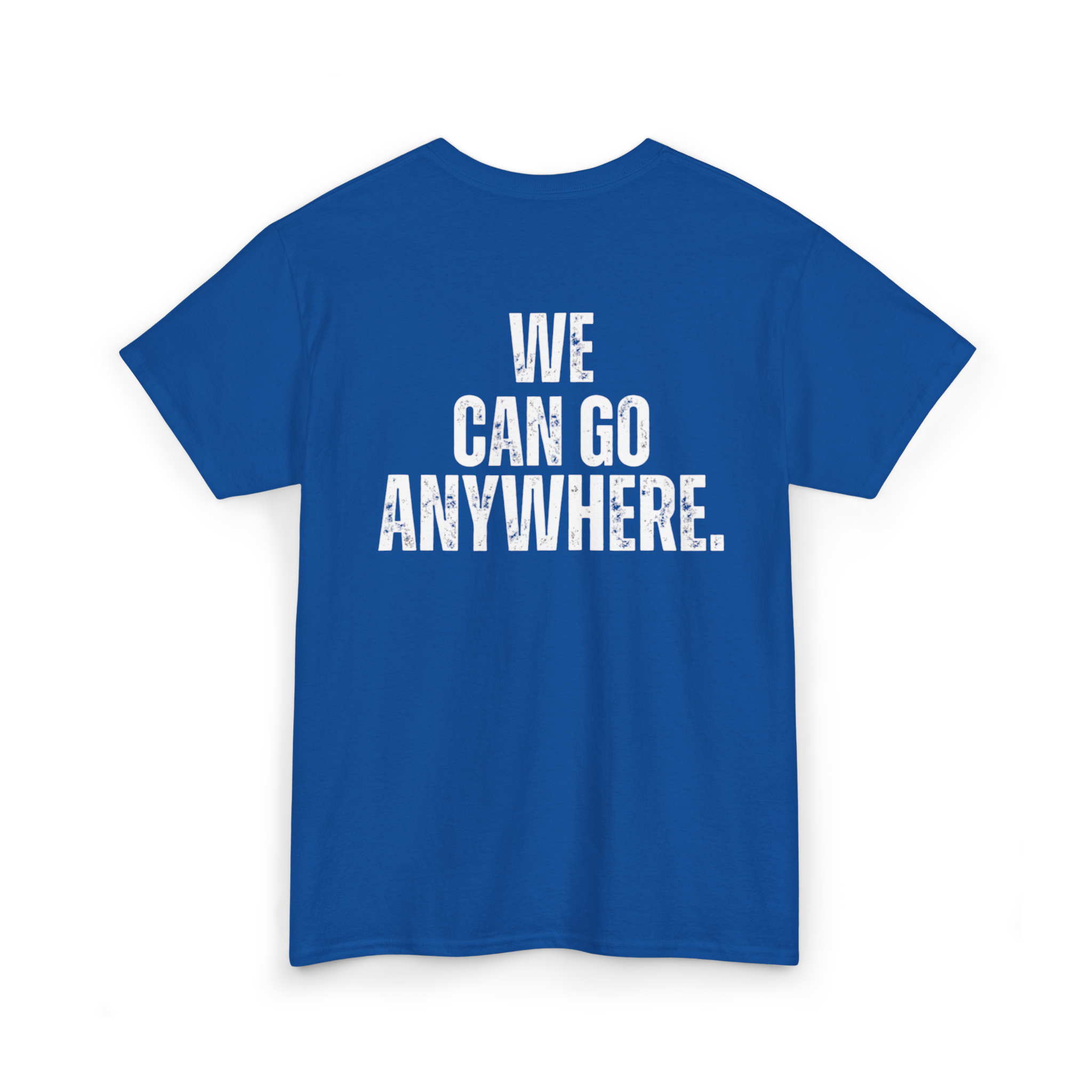 Blue t-shirt with 'WE CAN GO ANYWHERE.' text on the back against a white background
