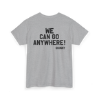 Gray t-shirt with text 'WE CAN GO ANYWHERE! SKINNY' on a white background