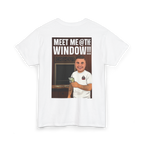 White t-shirt with graphic design and text 'Meet Me @ the Window!!!' on a white background