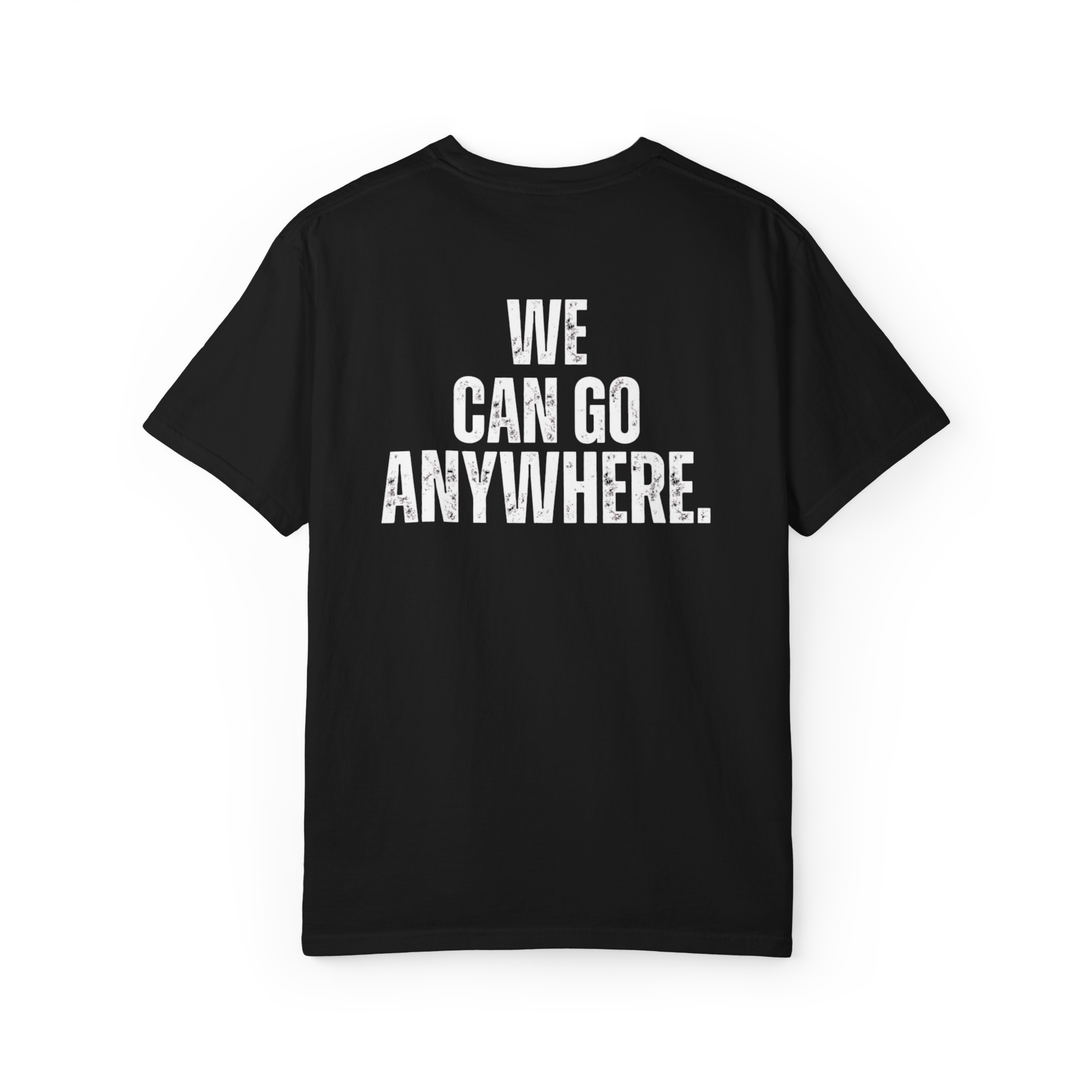 Black t-shirt with 'WE CAN GO ANYWHERE.' text on the back against a white background