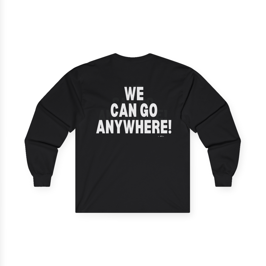 Black long-sleeve shirt with 'WE CAN GO ANYWHERE!' text on a white background
