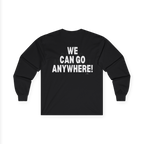 Black long-sleeve shirt with 'WE CAN GO ANYWHERE!' text on a white background