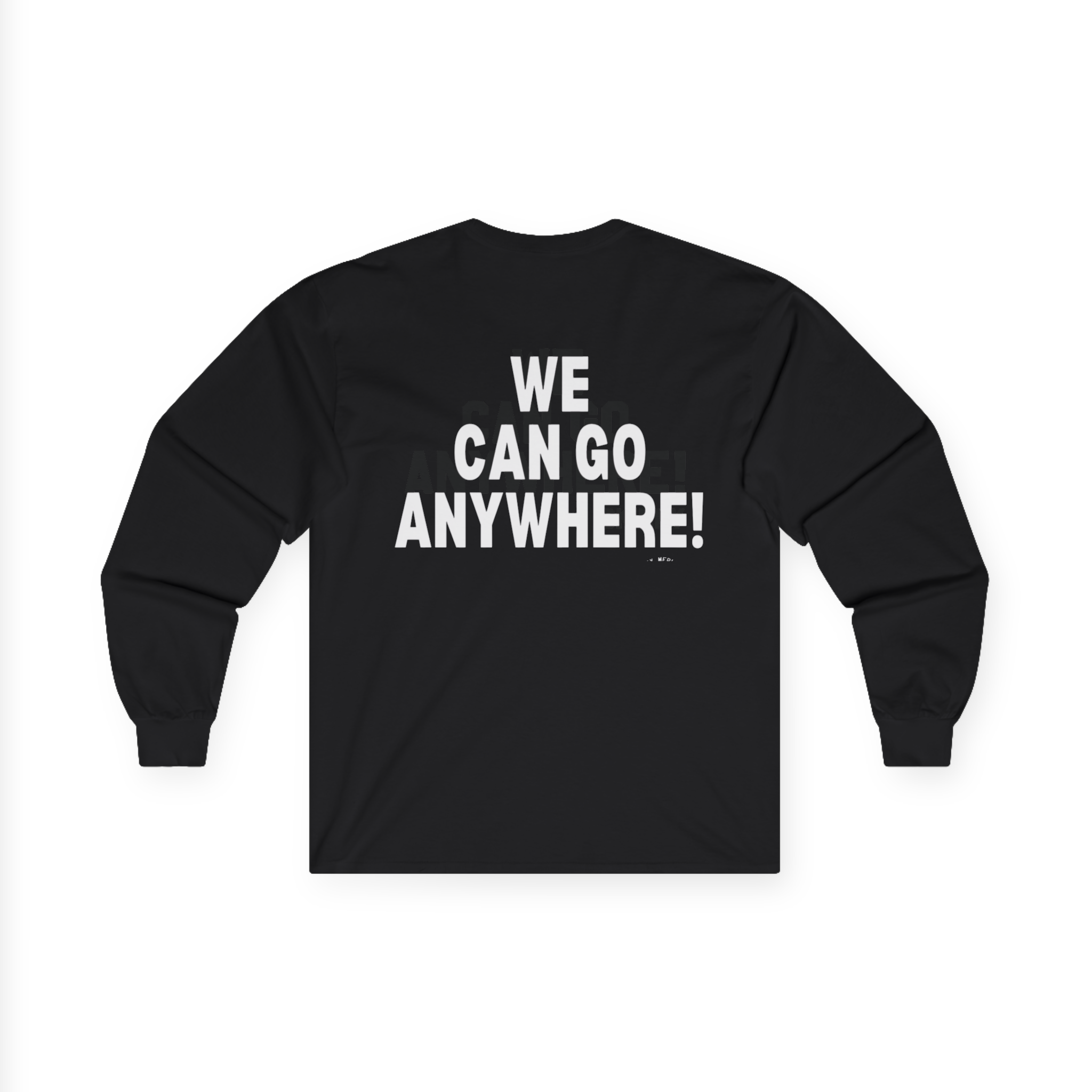 Black long-sleeve shirt with 'WE CAN GO ANYWHERE!' text on a white background