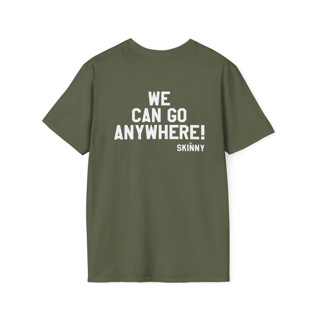 Green t-shirt with text 'WE CAN GO ANYWHERE! SKINNY' on a white background