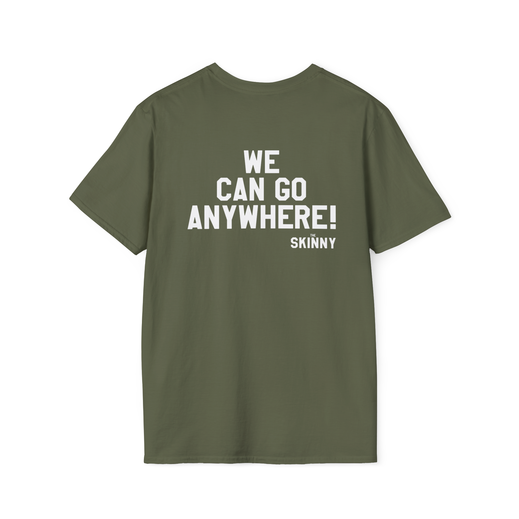 Green t-shirt with text 'WE CAN GO ANYWHERE! SKINNY' on a white background