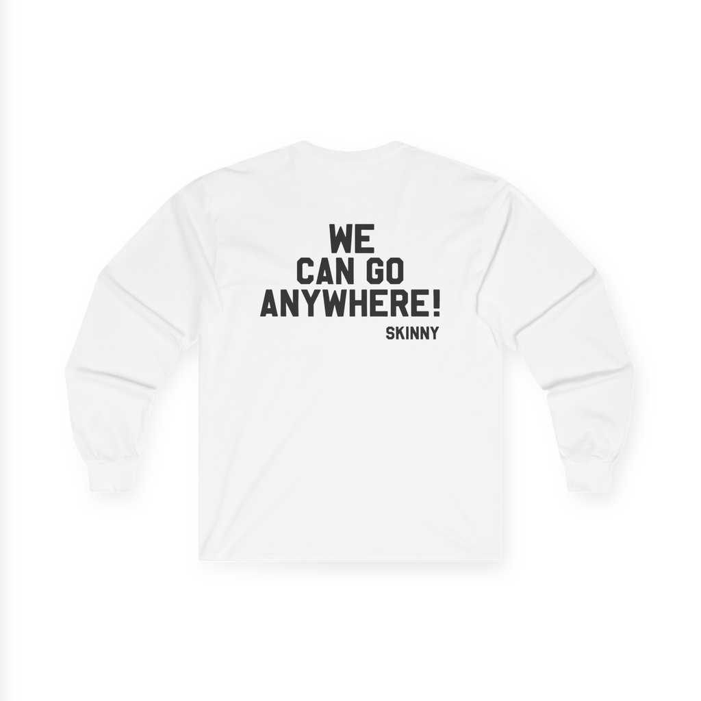 White sweatshirt with text 'WE CAN GO ANYWHERE! SKINNY' on a white background