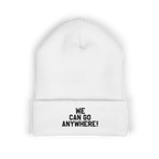White beanie with 'WE CAN GO ANYWHERE!' text on a white background