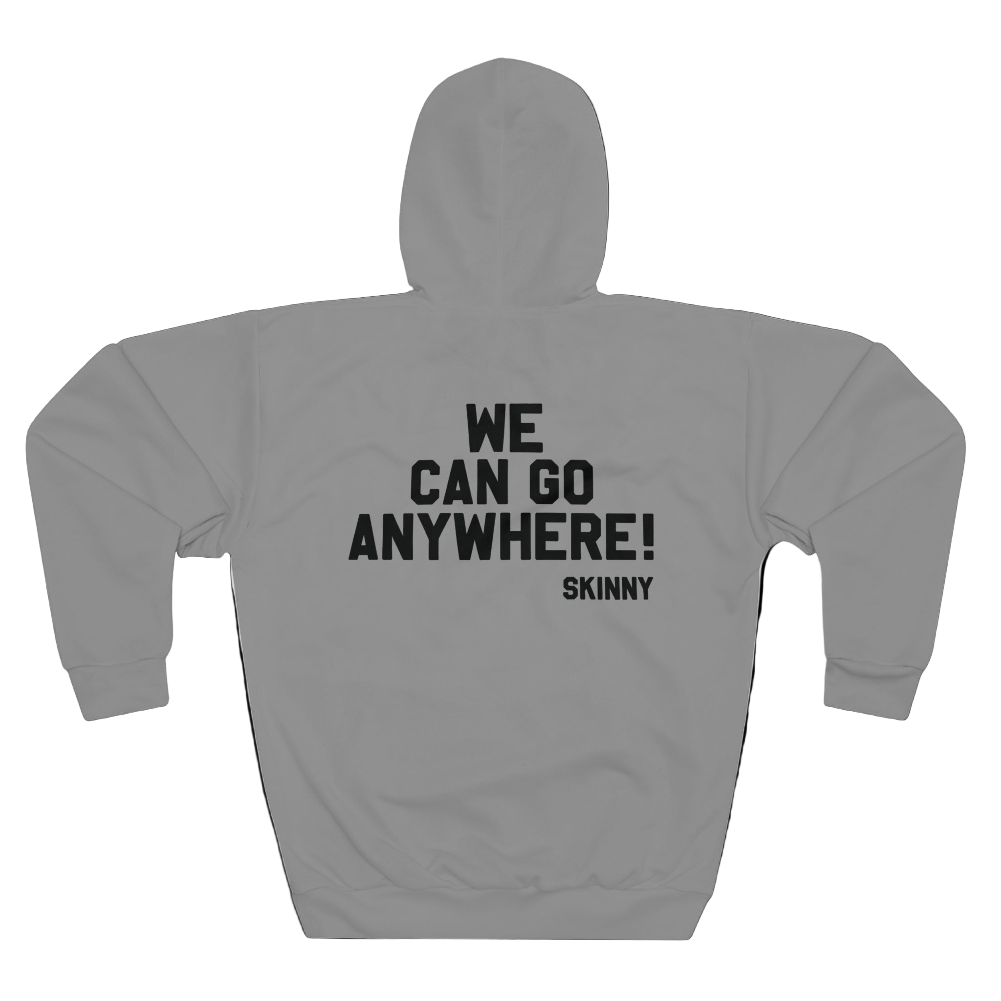 Gray hoodie with text 'WE CAN GO ANYWHERE! SKINNY' on the back against a white background