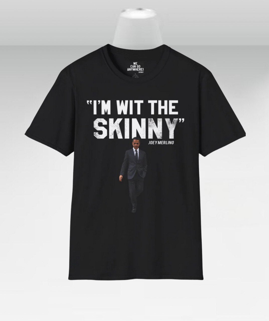 I’m Wit The Skinny Joey Merlino Global T-Shirt